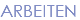 ARBEITEN