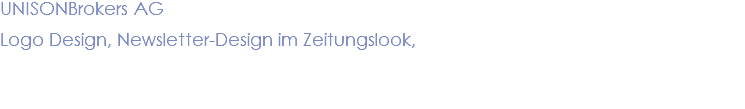UNISONBrokers AG Logo Design, Newsletter-Design im Zeitungslook,