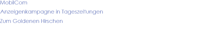 MobilCom Anzeigenkampagne in Tageszeitungen Zum Goldenen Hirschen 