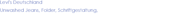 Levi's Deutschland Unwashed Jeans, Folder, Schriftgestaltung, 