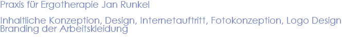 Praxis für Ergotherapie Jan Runkel Inhaltliche Konzeption, Design, Internetauftritt, Fotokonzeption, Logo Design Branding der Arbeitskleidung 