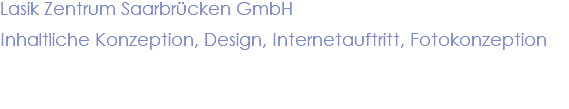 Lasik Zentrum Saarbrücken GmbH Inhaltliche Konzeption, Design, Internetauftritt, Fotokonzeption