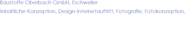 Baustoffe Oberbach GmbH, Eschweiler Inhaltliche Konzeption, Design-Internetauftritt, Fotografie, Fotokonzeption,
